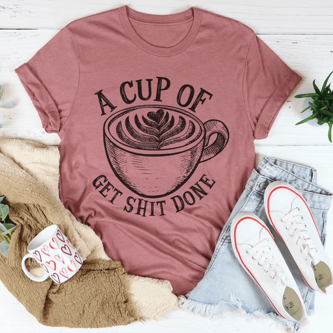 A Cup Of Get It Done Tee