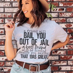 A Friend Will Bail You Out Of Jail Tee