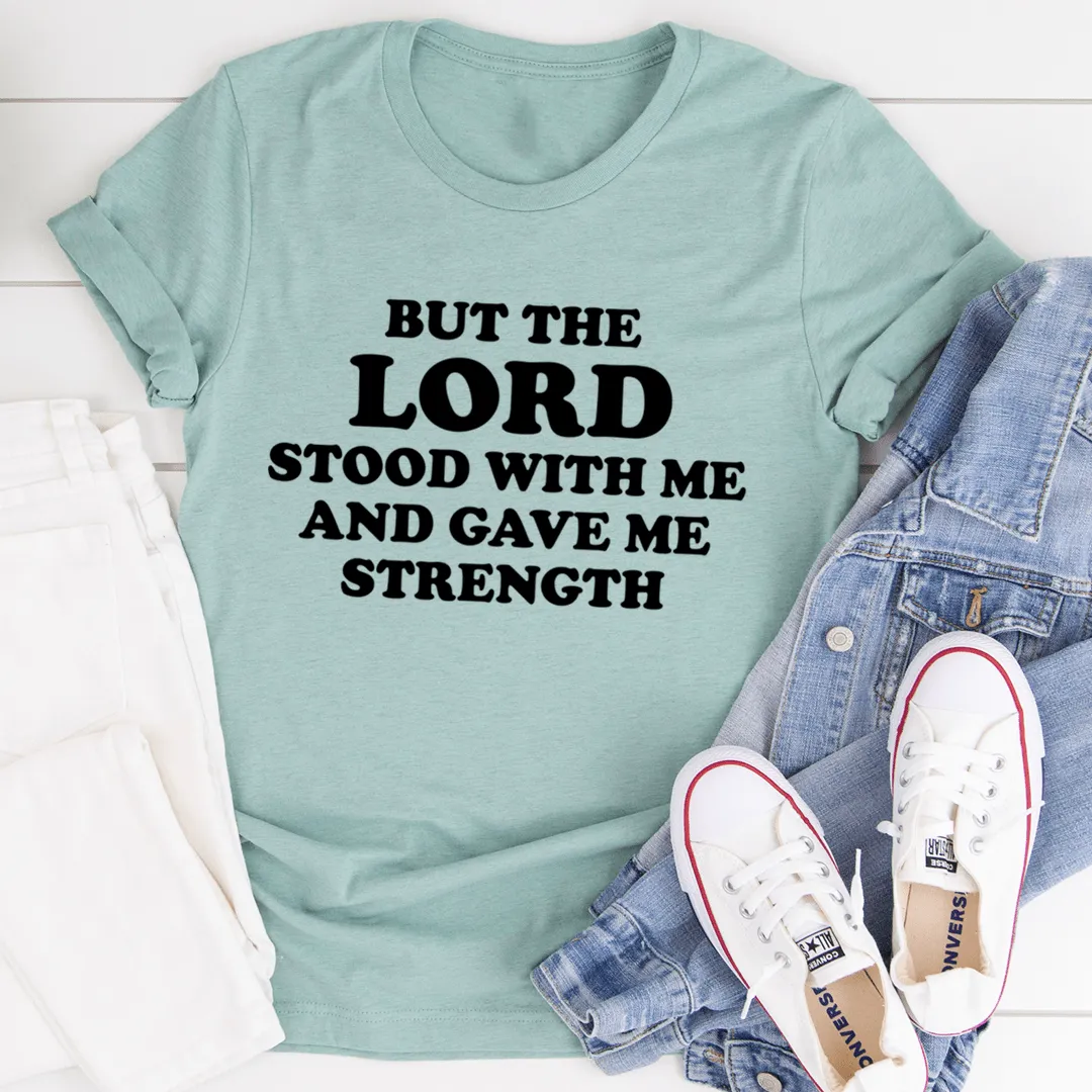 But The Lord Stood With Me And Gave Me Strength Tee